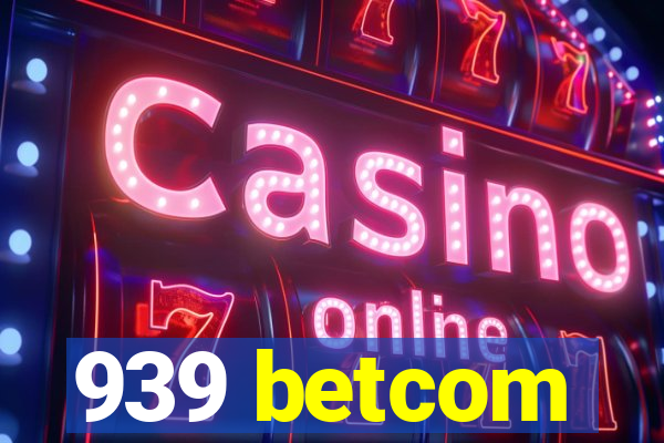 939 betcom